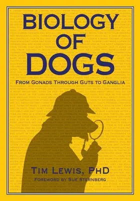 A kutyák biológiája A gonádoktól a beleken át a ganglionokig - Biology of Dogs From Gonads Through Guts to Ganglia