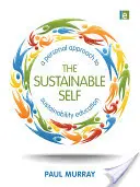 A fenntartható én: A fenntarthatóságra nevelés személyes megközelítése - The Sustainable Self: A Personal Approach to Sustainability Education