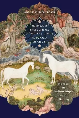 Szárnyas csődörök és gonosz kancák: Lovak az indián mítoszokban és történelemben - Winged Stallions and Wicked Mares: Horses in Indian Myth and History