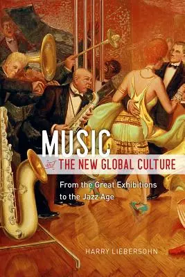 A zene és az új globális kultúra: A nagy kiállításoktól a dzsesszkorszakig - Music and the New Global Culture: From the Great Exhibitions to the Jazz Age