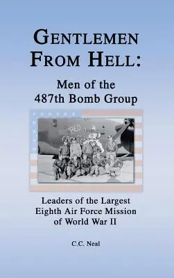 Gentlemen from Hell: A 487. bombázócsoport emberei: A második világháború legnagyobb nyolcadik légierejű bevetésének vezetői - Gentlemen from Hell: Men of the 487th Bomb Group: Leaders of the Largest Eighth Air Force Mission of World War II