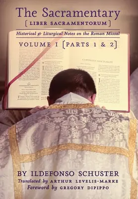 A szakramentárium (Liber Sacramentorum): kötet: Történelmi és liturgikus jegyzetek a Római Misekönyvről - The Sacramentary (Liber Sacramentorum): Vol. 1: Historical & Liturgical Notes on the Roman Missal