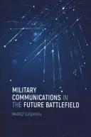 Katonai kommunikáció a jövő harcterén - Military Communications in the Future Battlefield