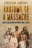 Egy mészárlás anatómiája - Hogyan úszta meg az SS a háborús bűnöket Olaszországban - Anatomy of a Massacre - How the SS Got Away with War Crimes in Italy