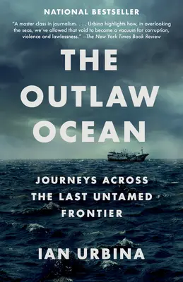 A törvényen kívüli óceán: Utazások az utolsó vadonbeli határon át - The Outlaw Ocean: Journeys Across the Last Untamed Frontier