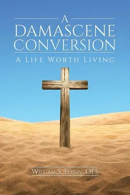 Egy damaszkuszi megtérés: A Life Worth Living - A Damascene Conversion: A Life Worth Living