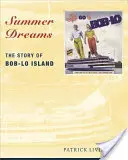 Nyári álmok: A Bob-Lo sziget története - Summer Dreams: The Story of Bob-Lo Island