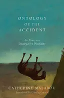 A baleset ontológiája: Esszé a destruktív plaszticitásról - The Ontology of the Accident: An Essay on Destructive Plasticity