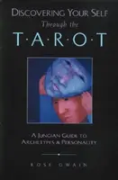 Önmagad felfedezése a Tarot segítségével: A Jung-féle útmutató az archetípusokhoz és a személyiséghez - Discovering Your Self Through the Tarot: A Jungian Guide to Archetypes and Personality