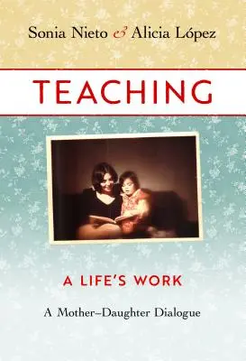 Tanítás, egy életmű: Egy anya-lánya párbeszéd - Teaching, a Life's Work: A Mother-Daughter Dialogue