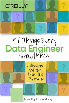 97 dolog, amit minden adatmérnöknek tudnia kell: A szakértők kollektív bölcsességei - 97 Things Every Data Engineer Should Know: Collective Wisdom from the Experts