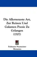 Die Allerneueste Art, Zur Reinen Und Galanten Poesie Zu Gelangen (1707)