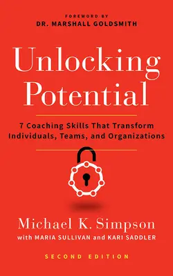 A lehetőségek felszabadítása, második kiadás: 7 Coaching Skills That Transform Individuals, Teams, and Organizations - Unlocking Potential, Second Edition: 7 Coaching Skills That Transform Individuals, Teams, and Organizations