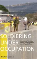 Katona a megszállás alatt: Az elnémulás folyamatai az izraeli katonák körében az al-Aksza intifáda idején - Soldiering Under Occupation: Processes of Numbing Among Israeli Soldiers in the Al-Aqsa Intifada