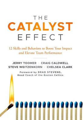 A katalizátorhatás: 12 készség és viselkedésmód a hatás fokozásához és a csapatteljesítmény növeléséhez - The Catalyst Effect: 12 Skills and Behaviors to Boost Your Impact and Elevate Team Performance