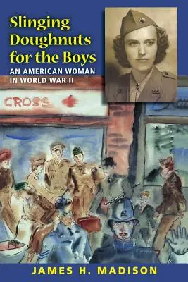 Fánkot dobálni a fiúknak: Egy amerikai nő a második világháborúban - Slinging Doughnuts for the Boys: An American Woman in World War II