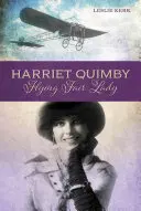 Harriet Quimby: Harriet Quimby: Flying Fair Lady - Harriet Quimby: Flying Fair Lady