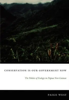 A természetvédelem most a mi kormányunk: Az ökológia politikája Pápua Új-Guineában - Conservation Is Our Government Now: The Politics of Ecology in Papua New Guinea