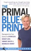 Primal Blueprint - Programozza át génjeit a könnyed fogyás, a vibráló egészség és a határtalan energia érdekében - Primal Blueprint - Reprogramme your genes for effortless weight loss, vibrant health and boundless energy