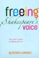 Shakespeare hangjának felszabadítása - A színész útmutatója a szöveg megszólaltatásához - Freeing Shakespeare's Voice - The Actor's Guide to Talking the Text