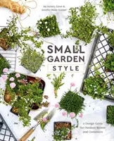 Kis kerti stílus: A Design Guide for Outdoor Rooms and Containers - Small Garden Style: A Design Guide for Outdoor Rooms and Containers