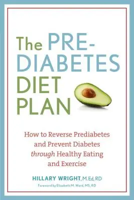 A prediabétesz diéta terve: Hogyan lehet visszafordítani a prediabéteszt és megelőzni a cukorbetegséget egészséges táplálkozással és testmozgással? - The Prediabetes Diet Plan: How to Reverse Prediabetes and Prevent Diabetes Through Healthy Eating and Exercise