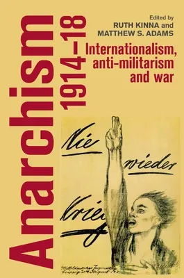 Anarchizmus, 1914-18: Internacionalizmus, antimilitarizmus és háború - Anarchism, 1914-18: Internationalism, Anti-Militarism and War