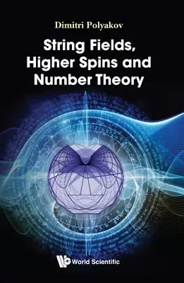 Húrmezők, magasabb spinek és számelmélet - String Fields, Higher Spins and Number Theory