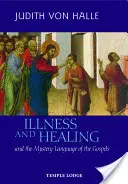 Betegség és gyógyulás: És az evangéliumok titokzatos nyelve - Illness and Healing: And the Mystery Language of the Gospels