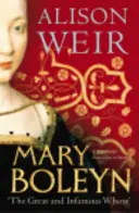 Boleyn Mária - „A nagy és hírhedt szajha - Mary Boleyn - 'The Great and Infamous Whore'