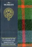 Murray - A Murray-klán eredete és helye a történelemben - Murray - The Origins of the Clan Murray and Their Place in History