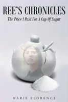 Ree krónikái: Az ár, amit egy csésze cukorért fizettem - Ree's Chronicles: The Price I Paid For A Cup Of Sugar