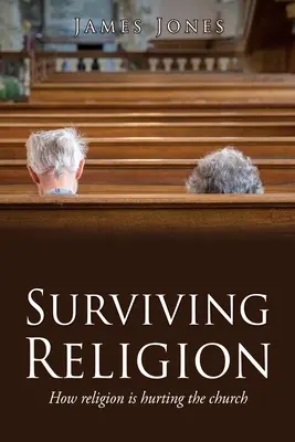 A vallás túlélése: Hogyan árt a vallás az egyháznak - Surviving Religion: How religion is hurting the church