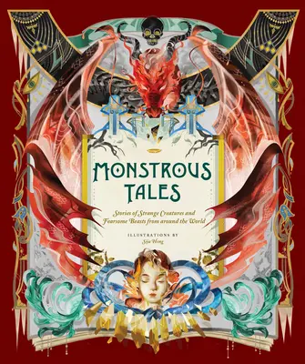 Monstrous Tales: Történetek különös lényekről és félelmetes fenevadakról a világ minden tájáról - Monstrous Tales: Stories of Strange Creatures and Fearsome Beasts from Around the World