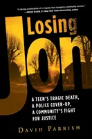 Losing Jon: Egy tinédzser tragikus halála, a rendőrség eltussolása, egy közösség harca az igazságért - Losing Jon: A Teen's Tragic Death, a Police Cover-Up, a Community's Fight for Justice