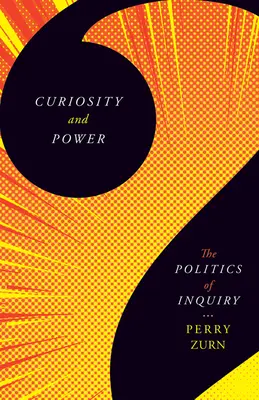 Kíváncsiság és hatalom: A kutatás politikája - Curiosity and Power: The Politics of Inquiry