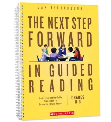 The Next Step Forward in Guided Reading: Egy értékelési-határozási-útmutatási keretrendszer minden olvasó támogatásához - The Next Step Forward in Guided Reading: An Assess-Decide-Guide Framework for Supporting Every Reader