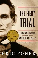 A tüzes per: Abraham Lincoln és az amerikai rabszolgaság - The Fiery Trial: Abraham Lincoln and American Slavery