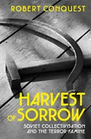 A bánat aratása - A szovjet kollektivizálás és a terroréhség - Harvest of Sorrow - Soviet Collectivisation and the Terror-Famine