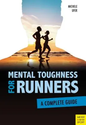 Mentális erőnlét futóknak: A Complete Guide - Mental Toughness for Runners: A Complete Guide