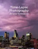 Time-Lapse Photography: Művészet és technikák - Time-Lapse Photography: Art and Techniques