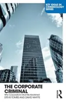 Vállalati bűnöző - Miért kell a vállalatokat eltörölni (Tombs Steve (The Open University UK)) - Corporate Criminal - Why Corporations Must Be Abolished (Tombs Steve (The Open University UK))