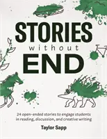 Történetek vég nélkül: 24 nyitott végű történet, hogy a tanulókat olvasásra, beszélgetésre és kreatív írásra ösztönözze. - Stories Without End: 24 open-ended stories to engage students in reading, discussion, and creative writing