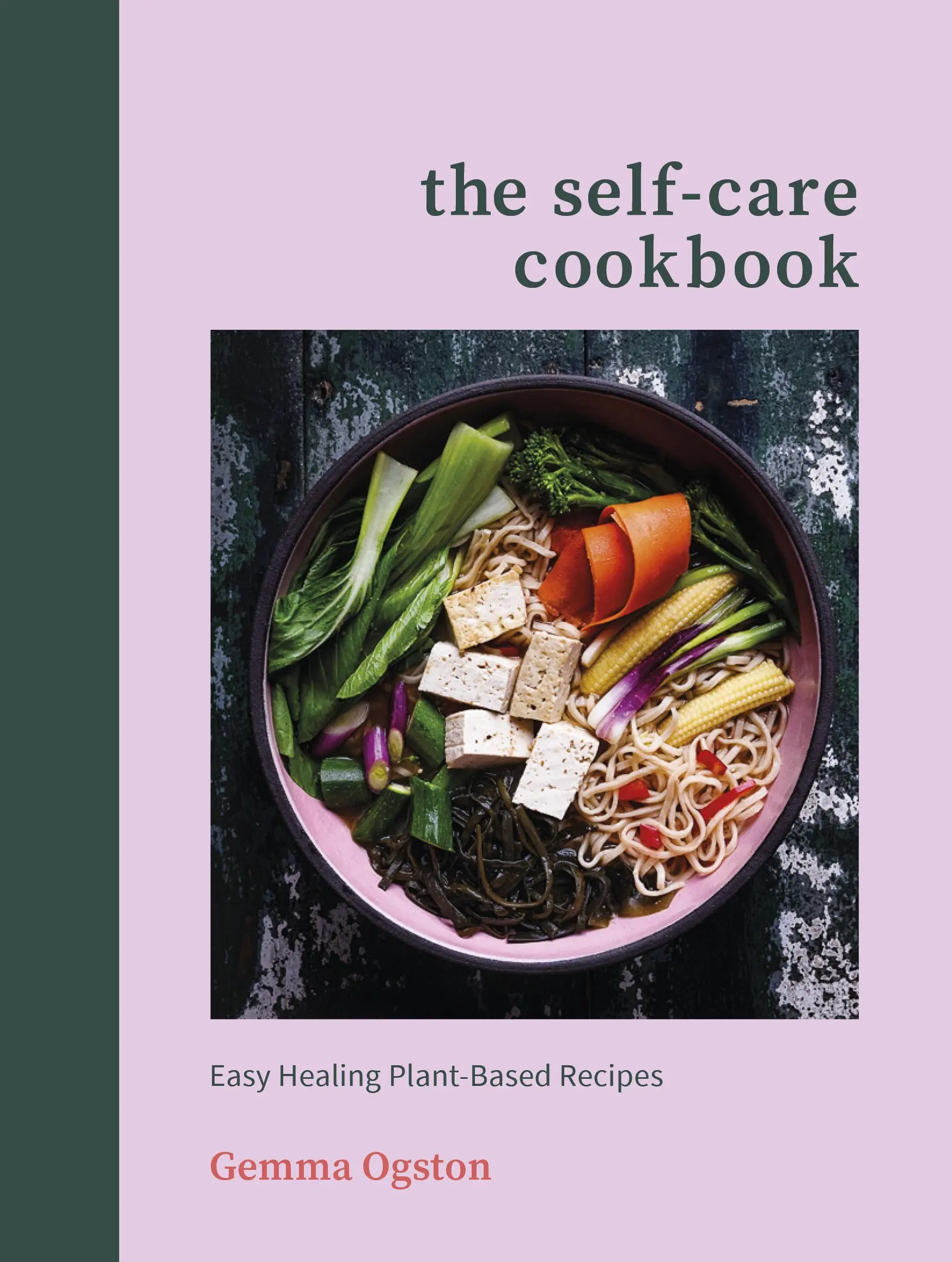 Öngyógyító szakácskönyv - Könnyű gyógyító növényi alapú receptek - Self-Care Cookbook - Easy Healing Plant-Based Recipes