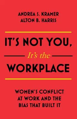 It's Not You It's the Workplace: A nők munkahelyi konfliktusai és az előítéletek, amelyek ezt felépítették - It's Not You It's the Workplace: Women's Conflict at Work and the Bias That Built It