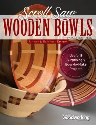 Scroll Saw Wooden Bowls, Revised & Expanded Edition: 30 Hasznos és meglepően könnyen elkészíthető projekt - Scroll Saw Wooden Bowls, Revised & Expanded Edition: 30 Useful & Surprisingly Easy-To-Make Projects