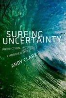 Surfing Uncertainty: Prediction, Action, and the Embodied Mind (Előrejelzés, cselekvés és a megtestesült elme) - Surfing Uncertainty: Prediction, Action, and the Embodied Mind