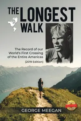 A leghosszabb séta: A világunk első, egész Amerikát átszelő útjának feljegyzése (2019 Edition) - The Longest Walk: The Record of our World's First Crossing of the Entire Americas (2019 Edition)