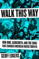 Walk This Way: Run-DMC, Aerosmith és a dal, amely örökre megváltoztatta az amerikai zenét - Walk This Way: Run-DMC, Aerosmith, and the Song That Changed American Music Forever