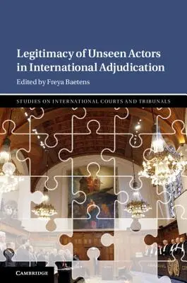 A láthatatlan szereplők legitimitása a nemzetközi bíráskodásban - Legitimacy of Unseen Actors in International Adjudication
